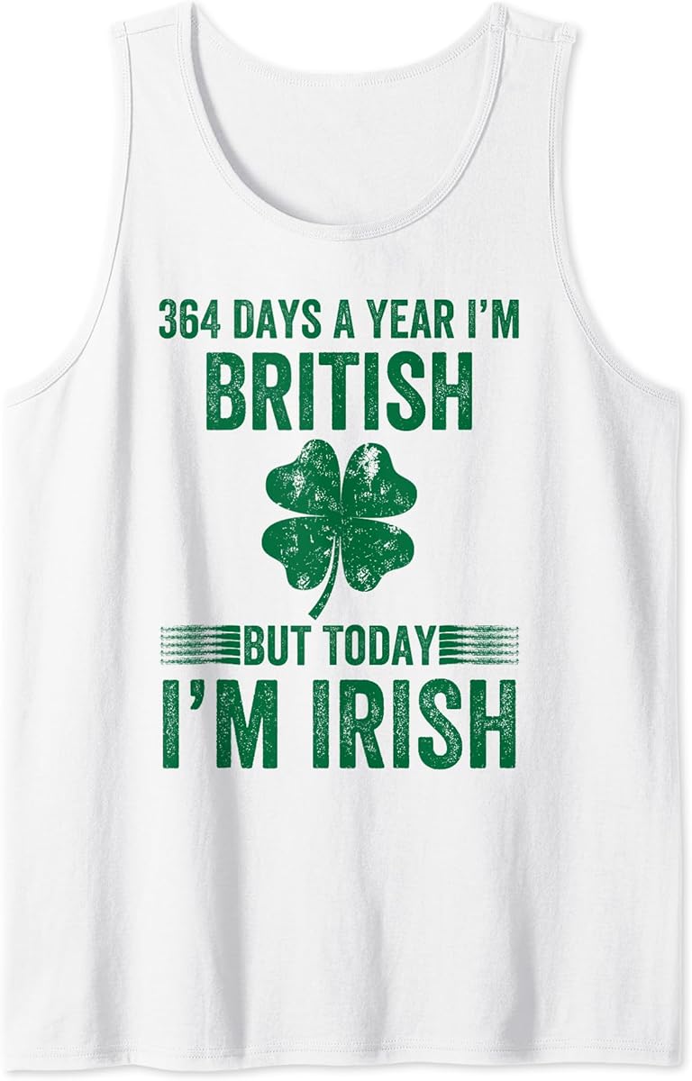 364 days im british but today im irish st patricks day tank top skuid 1402519 item.jpg