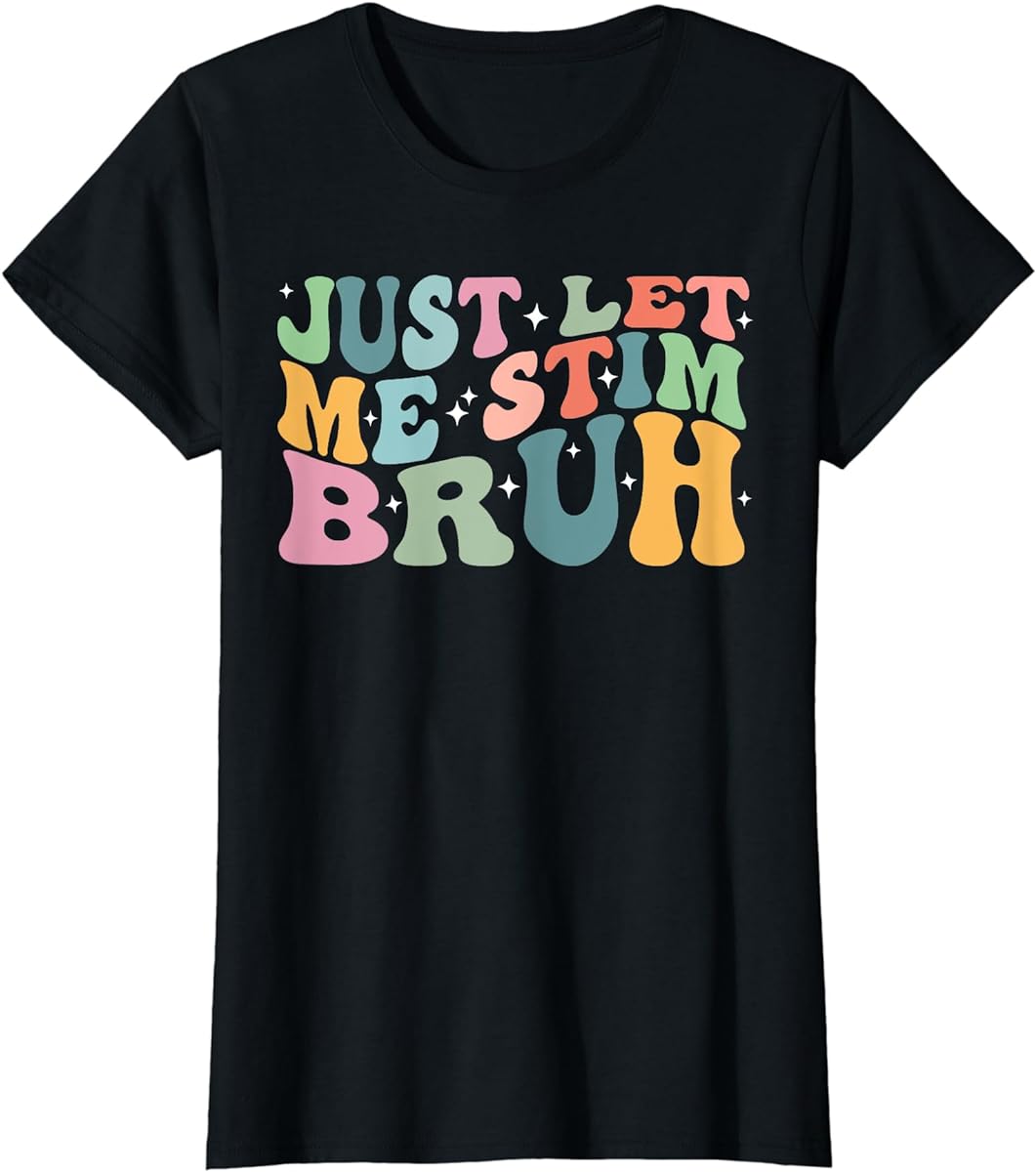 bruh just let me stim bro floral quote autism neurodiversity t shirt sku 693201 item.jpg
