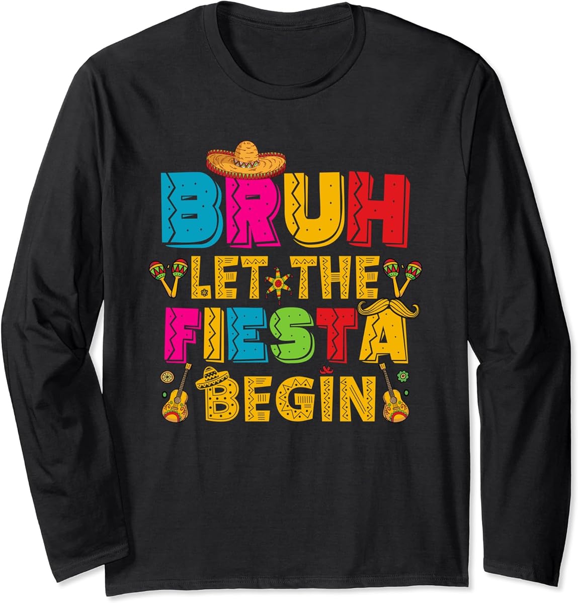 cinco de mayo party bruh let the fiesta begin funny long sleeve t shirt skuid 2959180 item