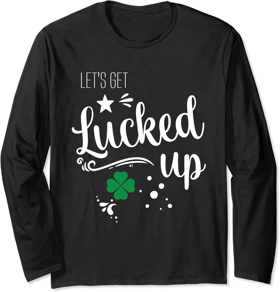 st patricks day lets get lucked up lucky clover irish party long sleeve t shirt skuid 1325541 item
