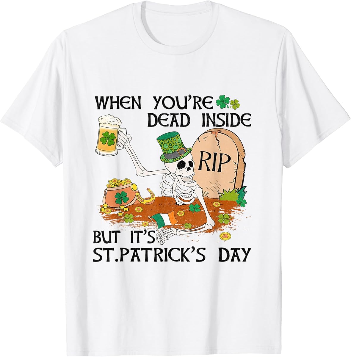 when youre dead inside but its patrick day skeleton t shirt skuid 1381923 item